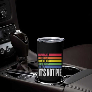 LGBT Pride Flag Tumbler Cup It's Not Pie Equal Rights For Others Does Not Mean Fewer Rights For You TB09 Print Your Wear