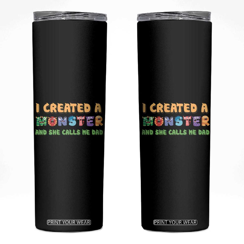 Father's Day Skinny Tumbler I Created A Monster She Calls Me Dad TB09 Black Print Your Wear