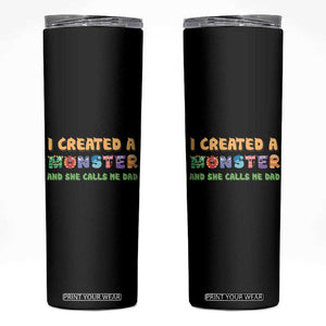 Father's Day Skinny Tumbler I Created A Monster She Calls Me Dad TB09 Black Print Your Wear