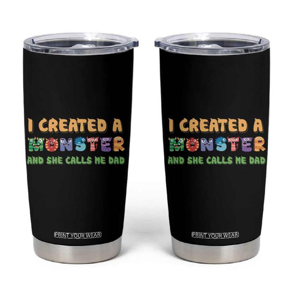 Father's Day Tumbler Cup I Created A Monster She Calls Me Dad TB09 Black Print Your Wear