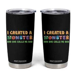 Father's Day Tumbler Cup I Created A Monster She Calls Me Dad TB09 Black Print Your Wear