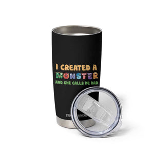 Father's Day Tumbler Cup I Created A Monster She Calls Me Dad TB09 Print Your Wear