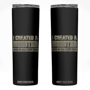 Father's Day Skinny Tumbler I Created A Monster He Calls Me Dad TB09 Black Print Your Wear