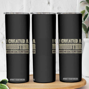 Father's Day Skinny Tumbler I Created A Monster He Calls Me Dad TB09 Print Your Wear