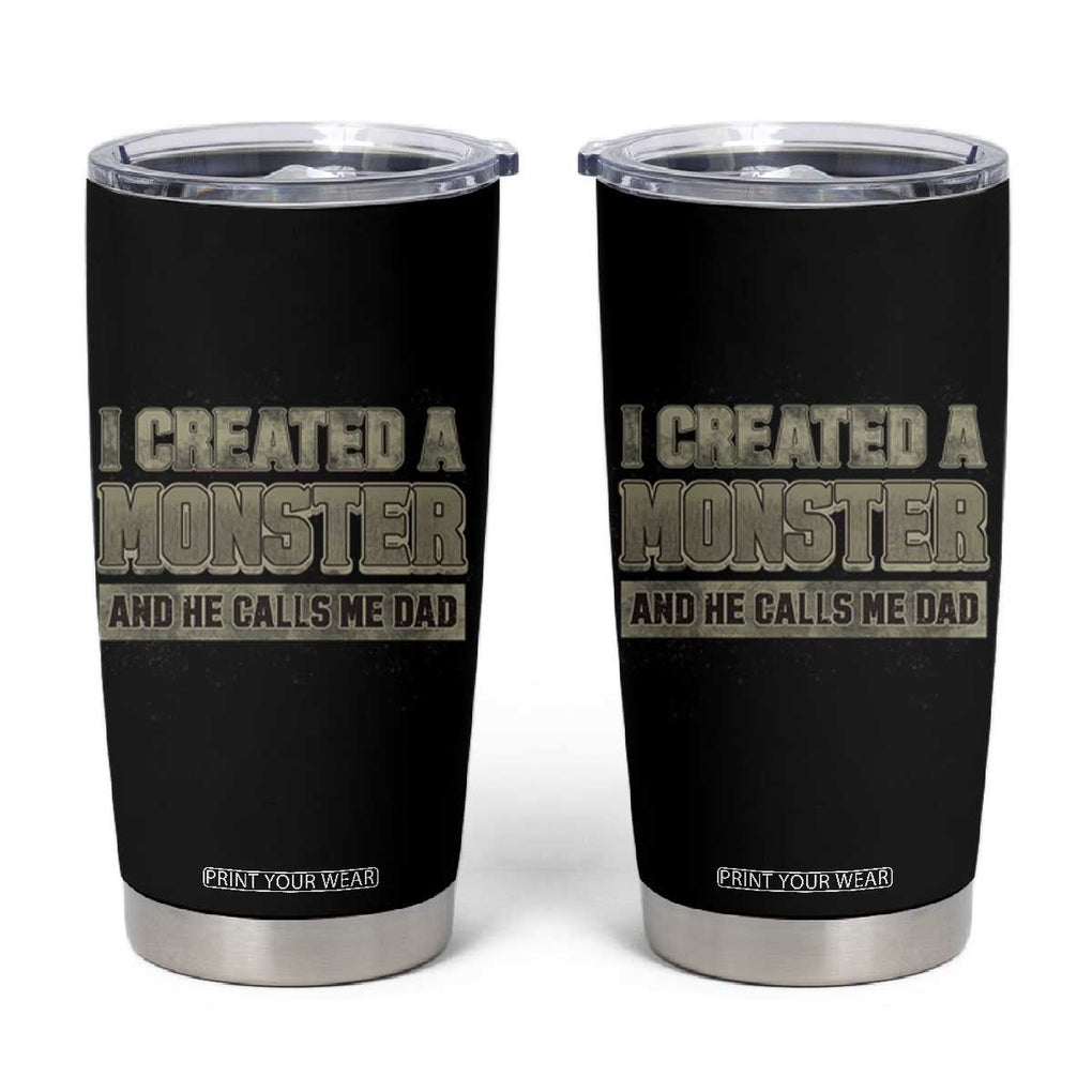 Father's Day Tumbler Cup I Created A Monster He Calls Me Dad TB09 Black Print Your Wear