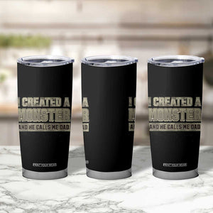 Father's Day Tumbler Cup I Created A Monster He Calls Me Dad TB09 Print Your Wear