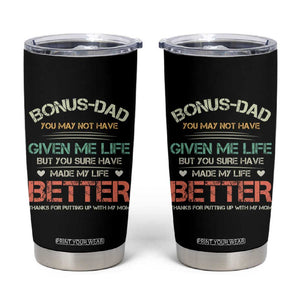 Father's Day Tumbler Cup Bonus Dad Made My Life Better Thanks For Putting Up My Mom TB09 Black Print Your Wear