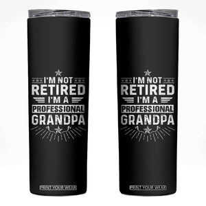 Grandpa Retirement Skinny Tumbler I'm Not Retired I'm A Professional Grandpa Father's Day TB09 Black Print Your Wear