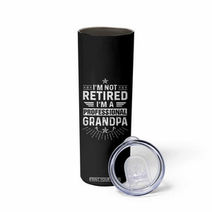 Grandpa Retirement Skinny Tumbler I'm Not Retired I'm A Professional Grandpa Father's Day TB09 Print Your Wear