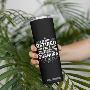 Grandpa Retirement Skinny Tumbler I'm Not Retired I'm A Professional Grandpa Father's Day TB09 Print Your Wear