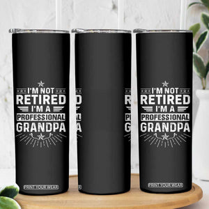 Grandpa Retirement Skinny Tumbler I'm Not Retired I'm A Professional Grandpa Father's Day TB09 Print Your Wear