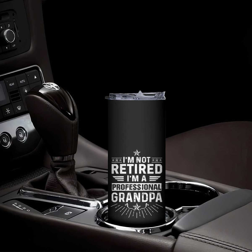 Grandpa Retirement Skinny Tumbler I'm Not Retired I'm A Professional Grandpa Father's Day TB09 Print Your Wear