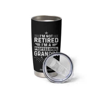 Grandpa Retirement Tumbler Cup I'm Not Retired I'm A Professional Grandpa Father's Day TB09 Print Your Wear