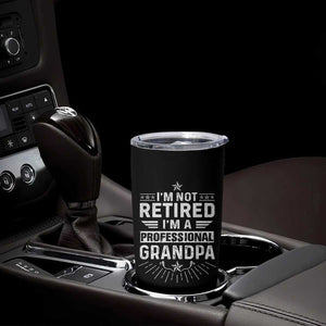 Grandpa Retirement Tumbler Cup I'm Not Retired I'm A Professional Grandpa Father's Day TB09 Print Your Wear