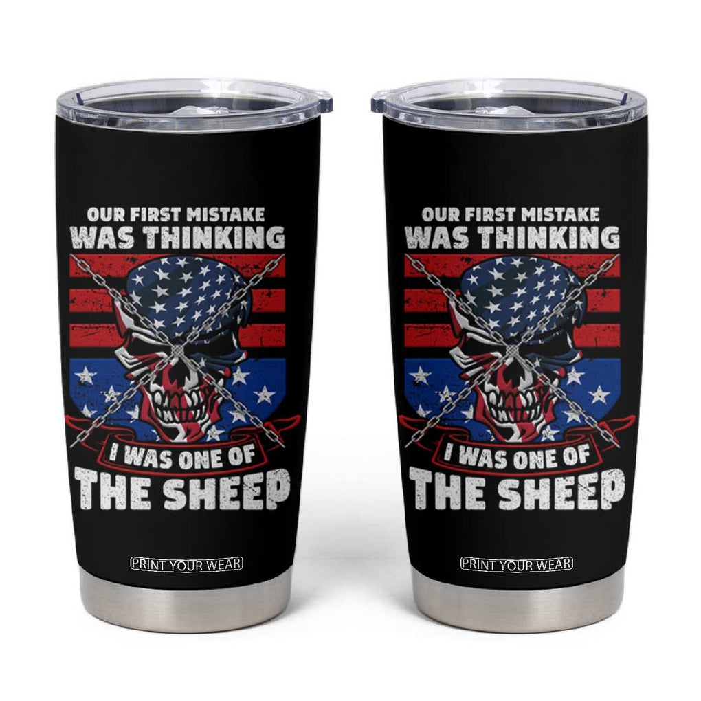 Your First Mistake Was Thinking I Was One Of The Sheep Skull Flag Patriotic Tumbler Cup TB09 Black Print Your Wear