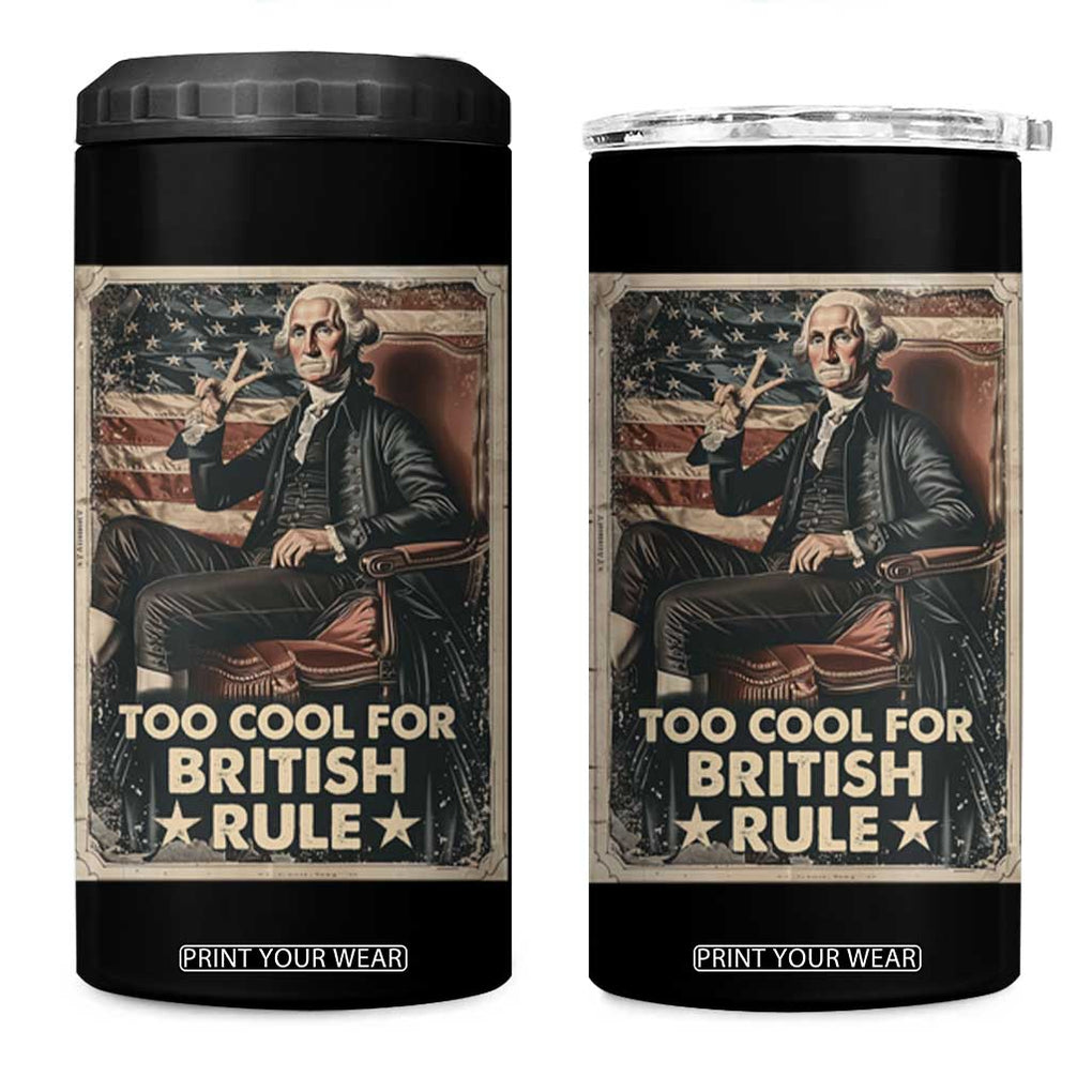 Funny George Washington 4 in 1 Can Cooler Tumbler Too Cool For British Rule 4th Of July TB09 One Size: 16 oz Black Print Your Wear