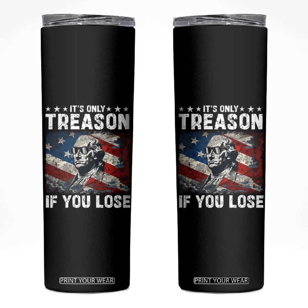 George Washington Skinny Tumbler It's Only Treason If You Lose 4th Of July TB09 Black Print Your Wear