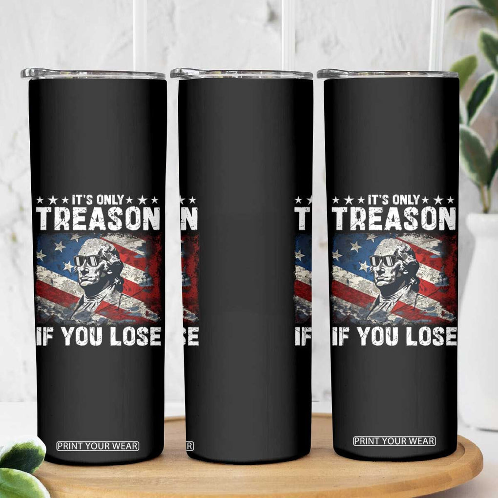 George Washington Skinny Tumbler It's Only Treason If You Lose 4th Of July TB09 Print Your Wear