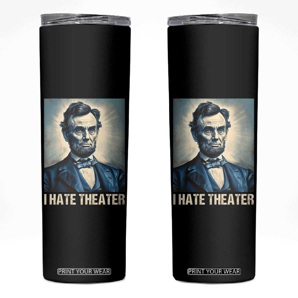 I Hate Theater Abraham Lincoln Skinny Tumbler TB09 Black Print Your Wear