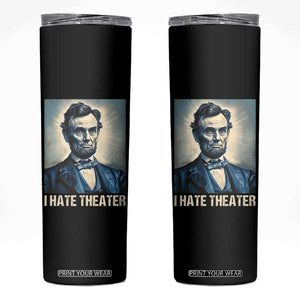 I Hate Theater Abraham Lincoln Skinny Tumbler TB09 Black Print Your Wear