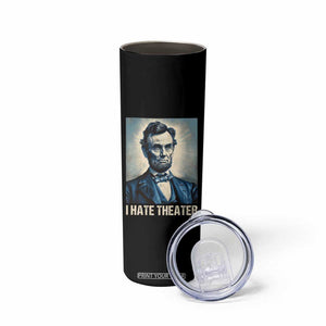 I Hate Theater Abraham Lincoln Skinny Tumbler TB09 Print Your Wear