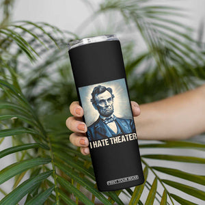 I Hate Theater Abraham Lincoln Skinny Tumbler TB09 Print Your Wear