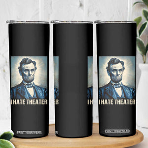 I Hate Theater Abraham Lincoln Skinny Tumbler TB09 Print Your Wear