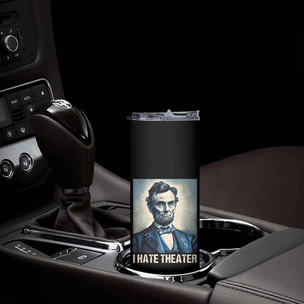 I Hate Theater Abraham Lincoln Skinny Tumbler TB09 Print Your Wear