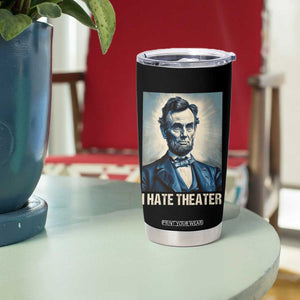 I Hate Theater Abraham Lincoln Tumbler Cup TB09 Print Your Wear