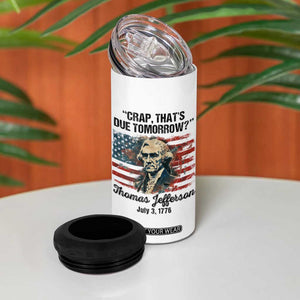 Thomas Jefferson 4 in 1 Can Cooler Tumbler Crap That's Due Tomorrow Funny 4th of July 1776 TB09 Print Your Wear