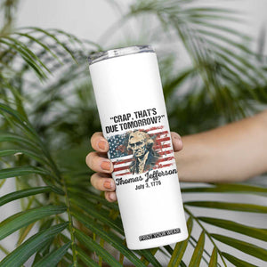 Thomas Jefferson Skinny Tumbler Crap That's Due Tomorrow Funny 4th of July 1776 TB09 Print Your Wear