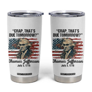 Thomas Jefferson Tumbler Cup Crap That's Due Tomorrow Funny 4th of July 1776 TB09 White Print Your Wear