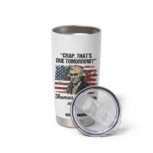 Thomas Jefferson Tumbler Cup Crap That's Due Tomorrow Funny 4th of July 1776 TB09 Print Your Wear