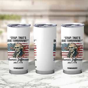 Thomas Jefferson Tumbler Cup Crap That's Due Tomorrow Funny 4th of July 1776 TB09 Print Your Wear