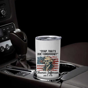 Thomas Jefferson Tumbler Cup Crap That's Due Tomorrow Funny 4th of July 1776 TB09 Print Your Wear