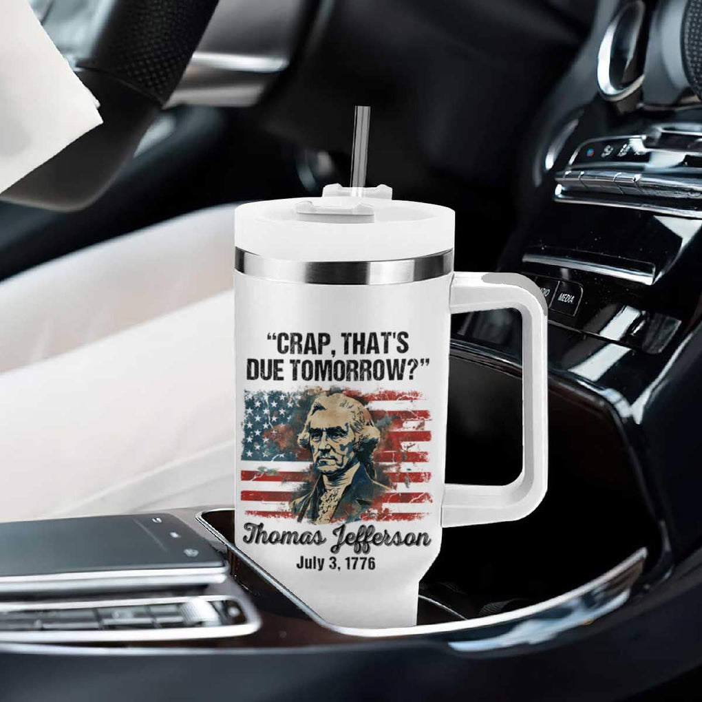 Thomas Jefferson Tumbler With Handle Crap That's Due Tomorrow Funny 4th of July 1776 TB09 Print Your Wear