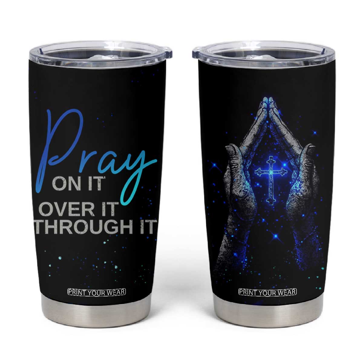 Christian Prayer Tumbler Cup Pray On It Pray Over It Pray Through It TB09 Black Print Your Wear