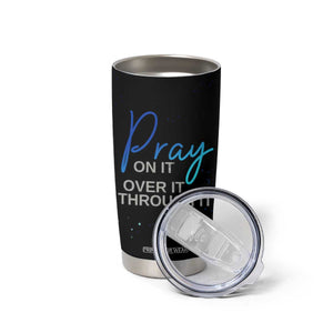 Christian Prayer Tumbler Cup Pray On It Pray Over It Pray Through It TB09 Print Your Wear