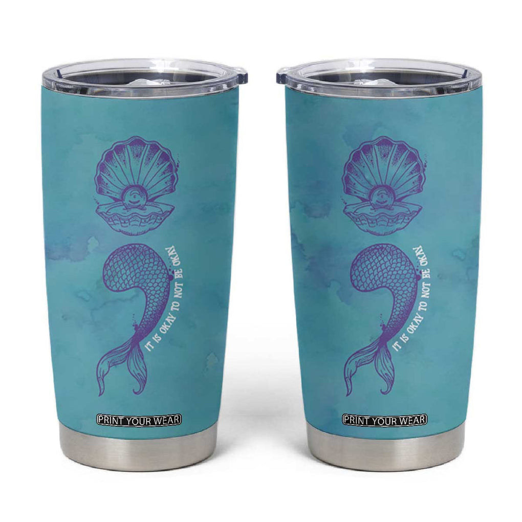 Suicide Prevention Awareness Tumbler Cup It's Ok To Not Be Ok Mermaid Semicolon Teal Purple Ocean TB09 Teal Purple Print Your Wear