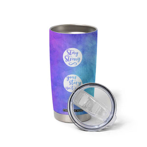 Suicide Prevention Awareness Tumbler Cup Stay Stronger Your Story Isn't Over Yet TB09 Print Your Wear