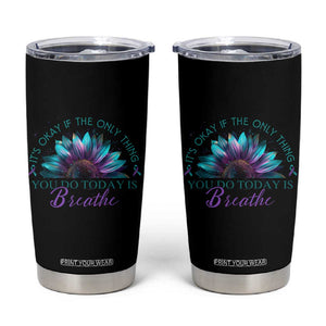 Suicide Prevention Awareness Tumbler Cup It's Okay If The Only Thing You Do Today Is Breathe Sunflower Mental Health TB09 Black Print Your Wear