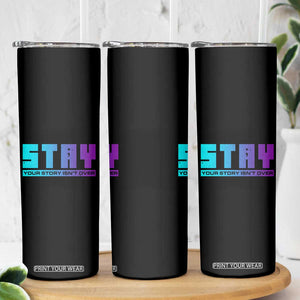 Suicide Prevention Stay Skinny Tumbler Your Story Is Not Over Semicolon TB09 Print Your Wear