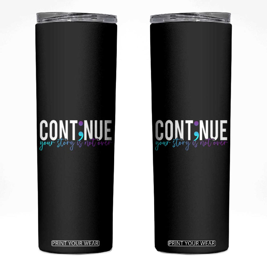 Semicolon Continue Suicide Prevention Skinny Tumbler Your Story Is Not Over TB09 Black Print Your Wear