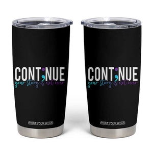 Semicolon Continue Suicide Prevention Tumbler Cup Your Story Is Not Over TB09 Black Print Your Wear