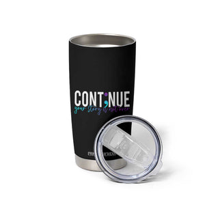 Semicolon Continue Suicide Prevention Tumbler Cup Your Story Is Not Over TB09 Print Your Wear