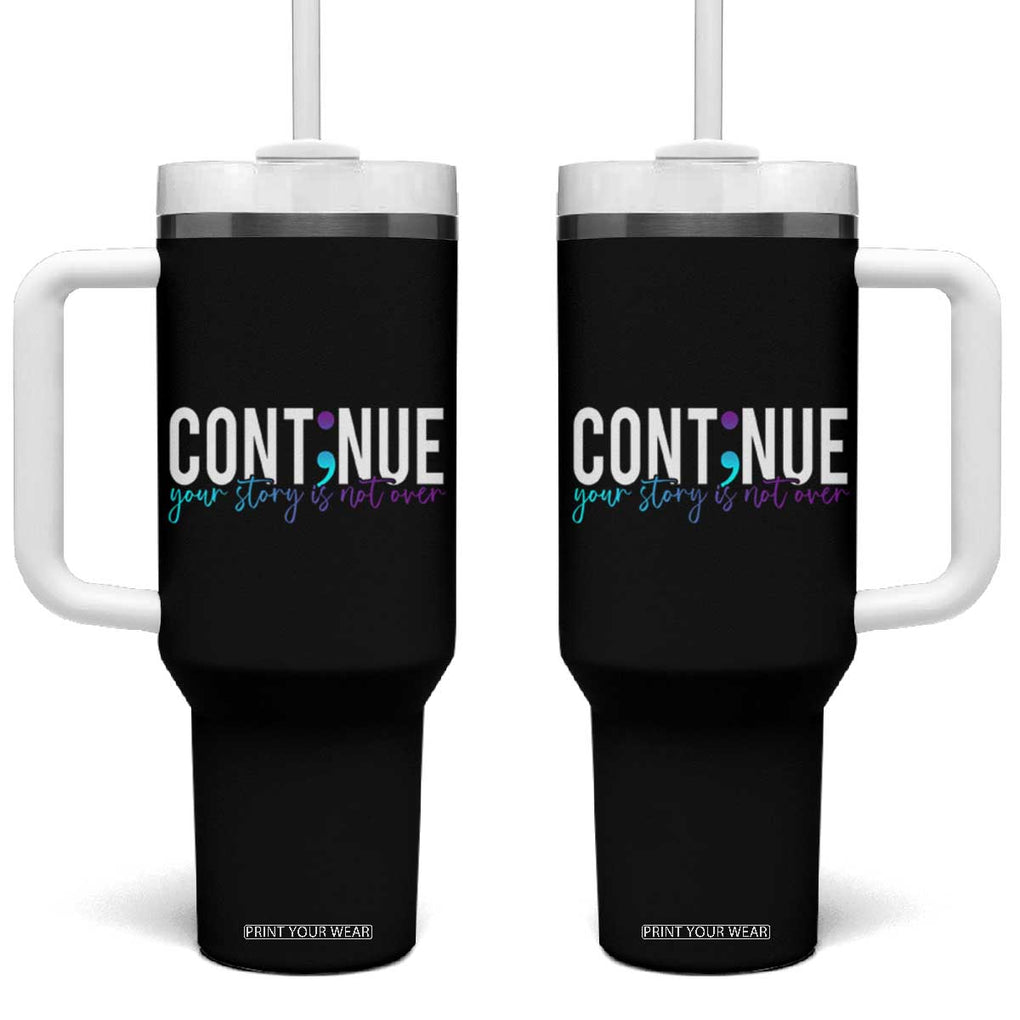 Semicolon Continue Suicide Prevention Tumbler With Handle Your Story Is Not Over TB09 One Size: 40 oz Black Print Your Wear