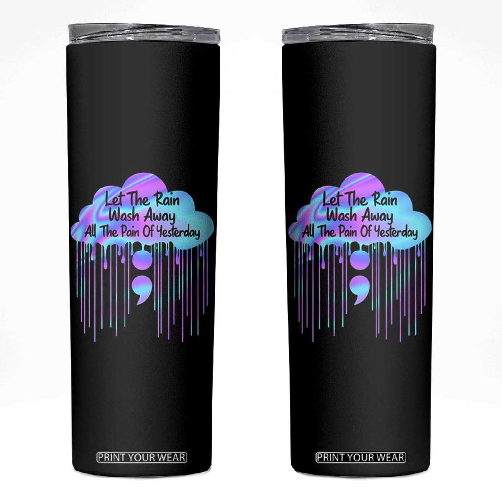 Suicide Prevention Skinny Tumbler Let The Rain Wash Away All The Pain Of Yesterday TB09 Black Print Your Wear