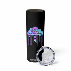 Suicide Prevention Skinny Tumbler Let The Rain Wash Away All The Pain Of Yesterday TB09 Print Your Wear