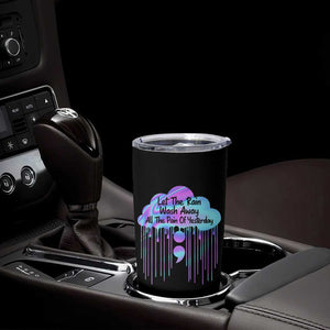 Suicide Prevention Tumbler Cup Let The Rain Wash Away All The Pain Of Yesterday TB09 Print Your Wear