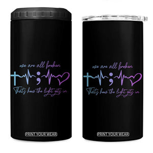 Suicide Prevention 4 in 1 Can Cooler Tumbler We Are All Broken That's How The Light Gets In TB09 One Size: 16 oz Black Print Your Wear